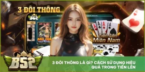 3 Đôi Thông Là Gì? Cách Sử Dụng Hiệu Quả Trong Tiến Lên