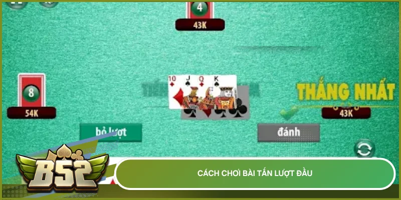Cách chơi bài Tấn lượt đầu