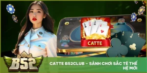 Catte B52club – Sảnh Chơi Sắc Tê Thế Hệ Mới