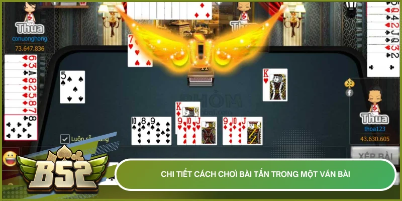 Chi tiết cách chơi bài Tấn trong một ván bài 