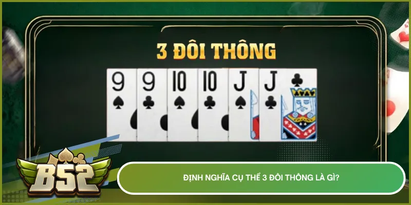 Giải thích rõ 3 đôi thông là gì với tổ hợp 3 cặp bài liên tiếp và cách áp dụng trong ván chơi