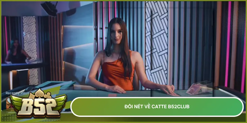 Catte B52club với nhịp chơi nhanh, đòi hỏi giữ bài và chọn thời điểm ra hợp lý để duy trì lợi thế