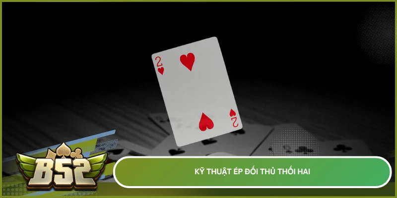 Kỹ thuật ép đối thủ thối hai trong Sâm B52club để giành lợi thế và tăng tiền thắng