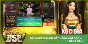Mẹo Chơi Xóc Đĩa Dễ Thắng Nhờ Đọc Vị Bảng Cầu