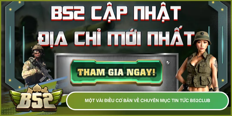Theo dõi chuyên mục tin tức B52Club mỗi ngày để cập nhật link truy cập không bị chặn và các chương trình hoàn trả hấp dẫn