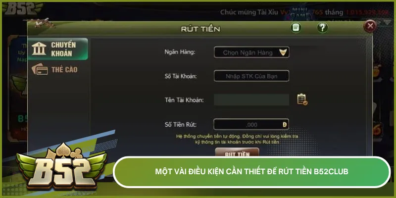 Để rút tiền B52club người chơi cần nắm rõ những điều kiện