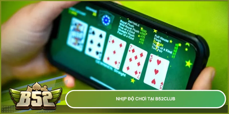 Nhịp độ chơi tại B52club nhanh với tính năng hỗ trợ xếp bài thông minh