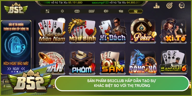 Sản phẩm b52club hấp dẫn tạo sự khác biệt so với thị trường