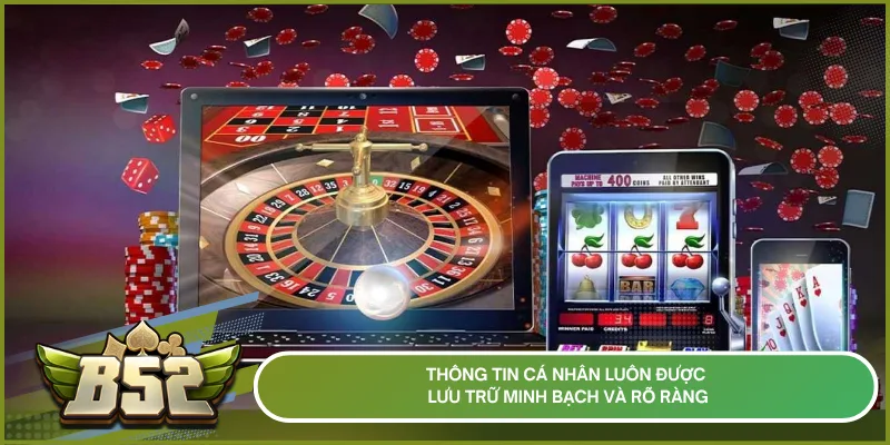 Thông tin cá nhân luôn được lưu trữ minh bạch và rõ ràng