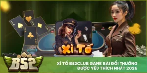 Xì Tố B52club Game Bài Đổi Thưởng Được Yêu Thích Nhất 2026